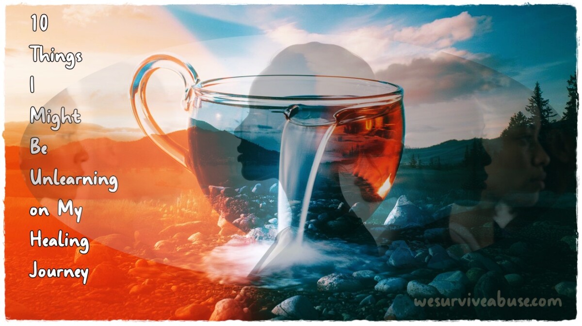 10 Important Things I Might Be Unlearning on My Healing Journey